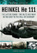 Heinkel He 111: Thelatter Years - The Blitz and War in the East to the Fall of Germany by Chris Goss
