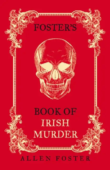 Foster's Book of Irish Murder by Allen Foster