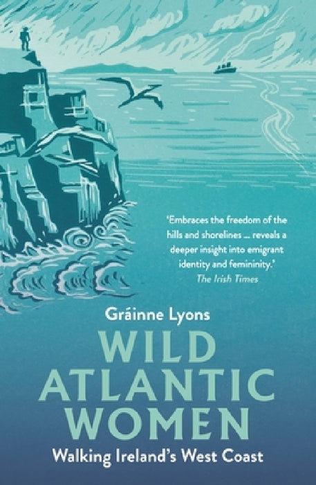 Wild Atlantic Women: Walking Ireland's West Coast by GrÃ¡inne Lyons