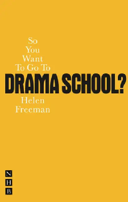 So You Want to Go to Drama School?: A Guide for Young People Who Wnt to Train as Actors by Helen Freeman