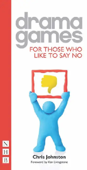 Drama Games: For Those Who Like to Say No by Chris Johnston