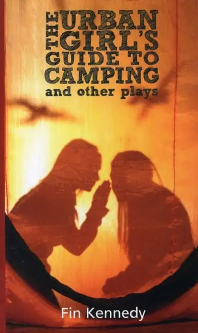 The Urban Girl?s Guide to Camping and Other Plays by Fin Kennedy