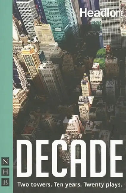 Decade: Twenty New Plays about 9/11 and Its Legacy. by Various