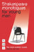 Shakespeare Monologues for Young Men by William Shakespeare