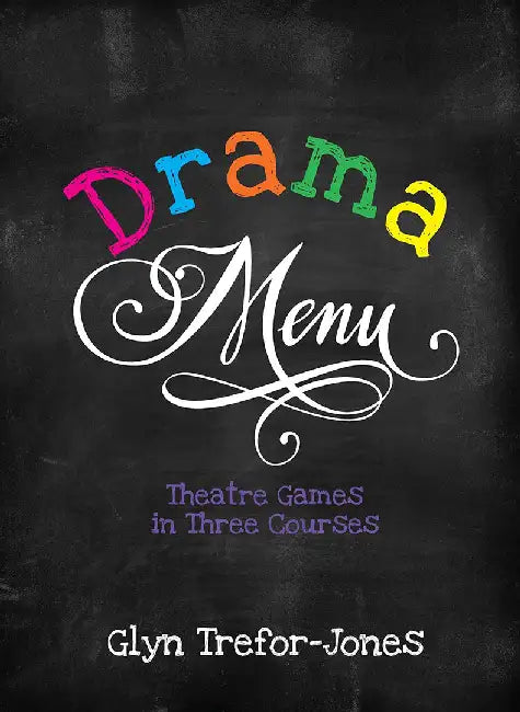 Drama Menu: Theatre Games in Three Courses by Glyn Trefor-Jones