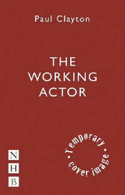 The Working Actor by Paul Clayton
