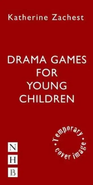 Drama Games for Young Children by Katherine Zachest