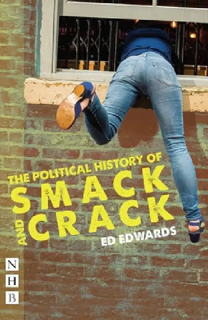 The Political History of Smack and Crack by Ed Edwards