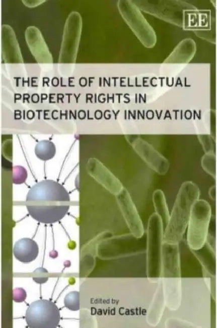 The Role of Intellectual Property Rights in Biotechnology Innovation by Donald S. Williamson