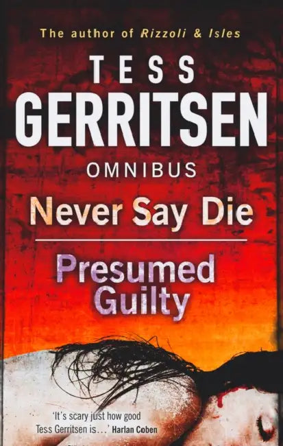 Never Say Die / Presumed Guilty: Never Say Die / Presumed Guilty by Tess Gerritsen