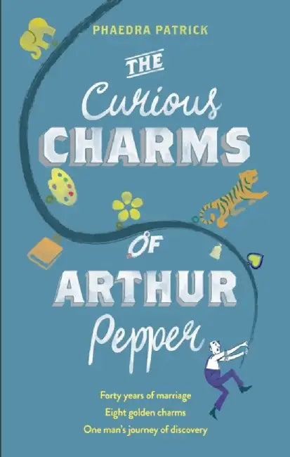 The Curious Charms Of Arthur Pepper by Phaedra Patrick