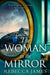 The Woman In The Mirror: A Haunting Gothic Story of Obsession, Tinged with Suspense by Rebecca James