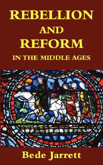 Jarrett B Rebellion And Reform In The Middle Ages by Bede Jarrett