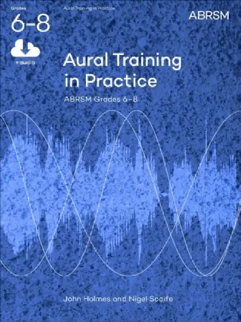 Aural Training in Practice, ABRSM Grades 6-8, with audio by Nigel Scaife