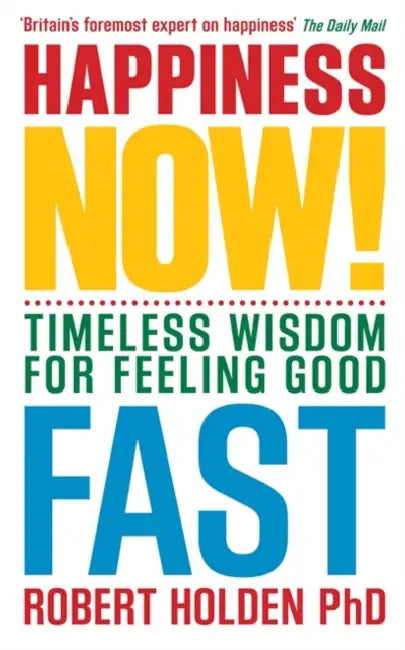 Happiness Now!: Release the Power of Happiness in You. Robert Holden by Robert Holden