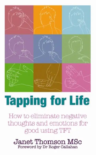 Tapping for Life: How to Eliminate Negative Thoughts and Emotions for Good. Janet Thomson by Janet Thomson