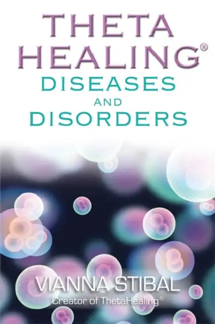 ThetaHealing® Diseases and Disorders by Vianna Stibal