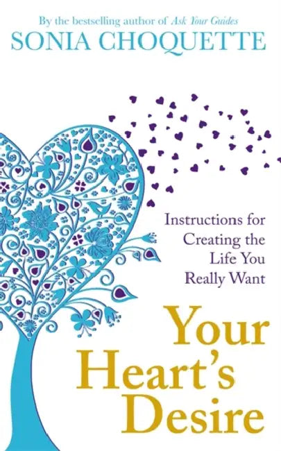 Your Heart's Desire: Instructions for Creating the Life You Really Want by Sonia Choquette