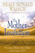The Mother of Invention: The Legacy of Barbara Marx Hubbard and the Future of YOU by Neale Donald Walsch