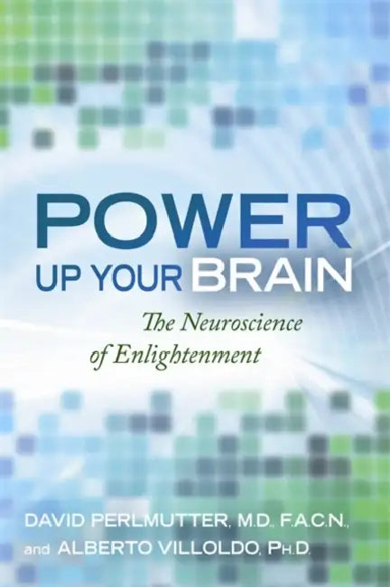 Power Up Your Brain: The Neuroscience of Enlightenment by David, M.D., M.D. F.A.C.N. Perlmutter