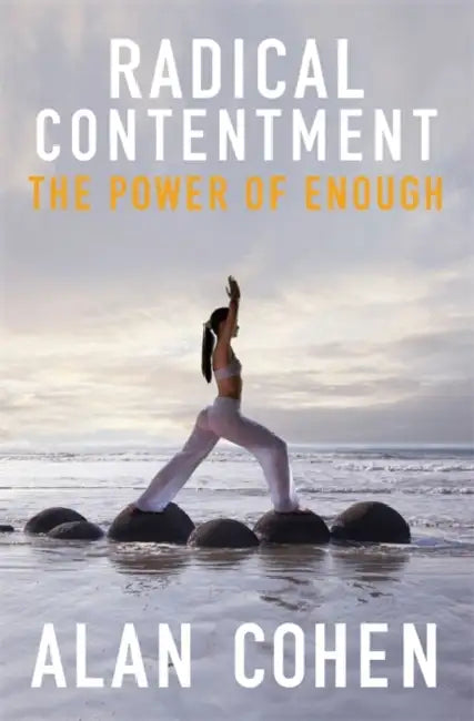 Radical Contentment: The Power of Enough by Alan Cohen