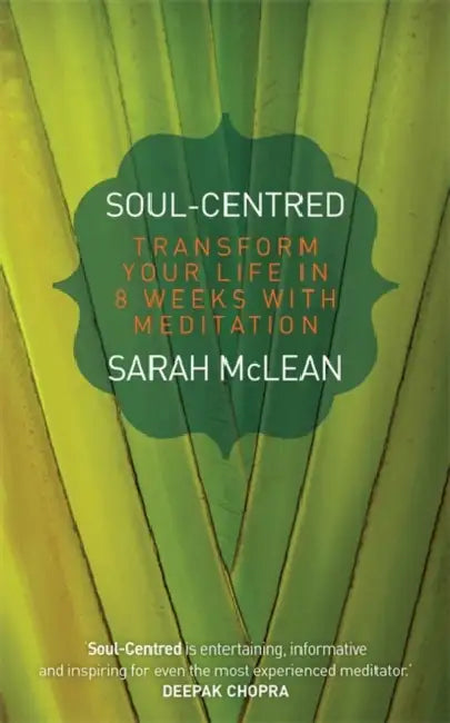 Soul-Centred: Transform Your Life in 8 Weeks with Meditation by Sarah McLean