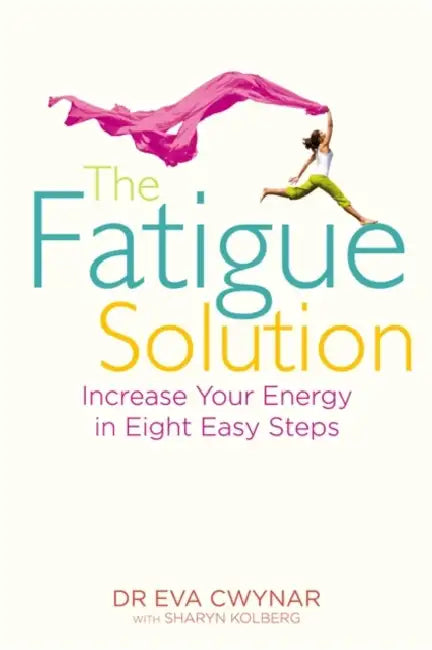 The Fatigue Solution: Increase Your Energy in Eight Easy Steps by Dr Eva, M.D. Cwynar