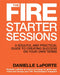 The Fire Starter Sessions: A Soulful and Practical Guide to Creating Success on Your Own Terms by John A. Dixon