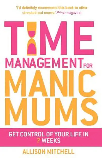 Time Management for Manic Mums by Allison Mitchell
