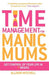 Time Management for Manic Mums by Allison Mitchell