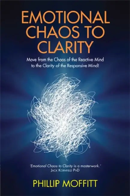 Emotional Chaos to Clarity: Move from the Chaos of the Reactive Mind to the Clarity of the Responsive Mind! by Sara Fuller