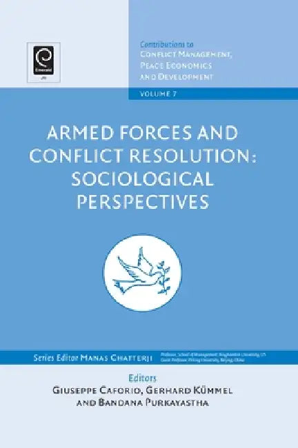 Armed Forces and Conflict Resolution: Sociological Perspectives by Guiseppe Caforio, Gerhard Kummel, Bandara Purkayastha