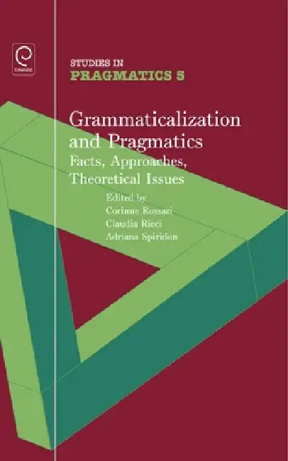 Grammaticalization and Pragmatics: Facts, Approaches, Theoretical Issues by Corinne Rossari, Claudia Ricci, Adriana Spiridon