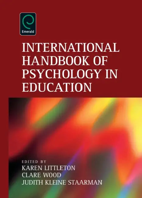 International Handbook of Psychology in Education by Karen Littleton, Clare Wood, Judith Kleine Staarman
