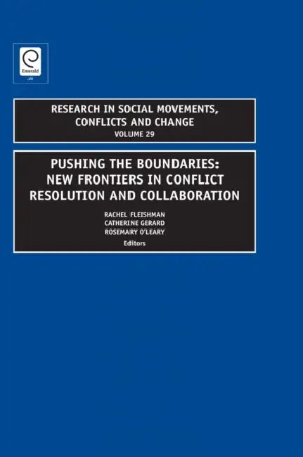 Pushing the Boundaries: New Frontiers in Conflict Resolution and Collaboration by Rosemary O'Leary, Rachel Fleishman, Catherine Gerard