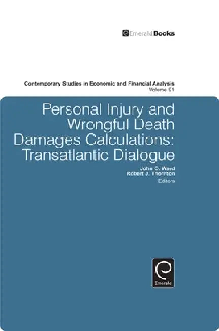 Personal Injury and Wrongful Death Damages Calculations: Transatlantic Dialogue by John O. Ward, Robert J. Thornton