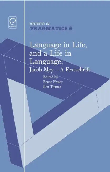 Language in Life, and a Life in Language: Jacob Mey, a Festschrift by Ken Turner