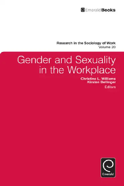 Gender and Sexuality in the Workplace by Christine Williams, Kirsten Dellinger, Lisa Keister