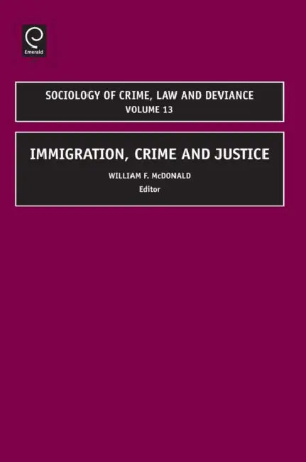 Immigration, Crime and Justice by William McDonald