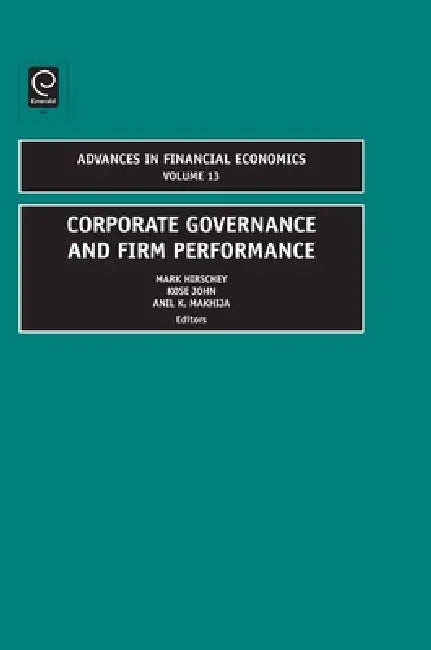 Corporate Governance and Firm Performance by Mark Hirschey, Kose John, Anil K. Makhija