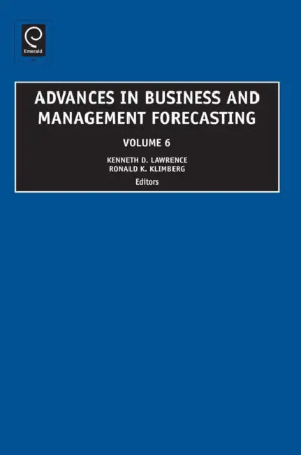 Advances in Business and Management Forecasting by Kenneth D. Lawrence, Ronald K. Klimberg