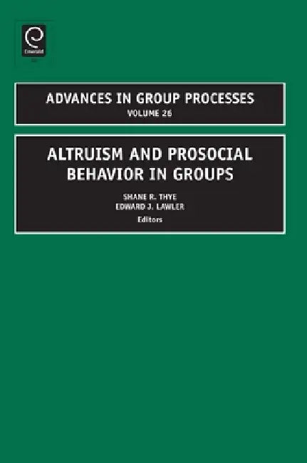Altruism and Prosocial Behavior in Groups by Shane R. Thye, Edward J. Lawler