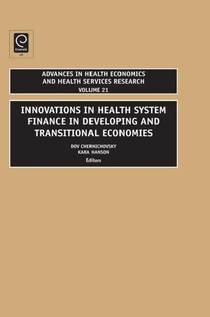 Innovations in Health Care Financing in Low and Middle Income Countries by Kara Hanson, Dov Chernichovsky