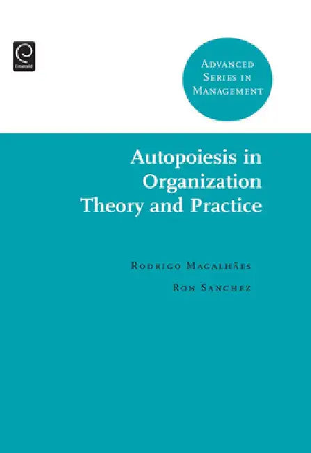 Autopoiesis in Organization Theory and Practice by Magalhaes, Rodrigo