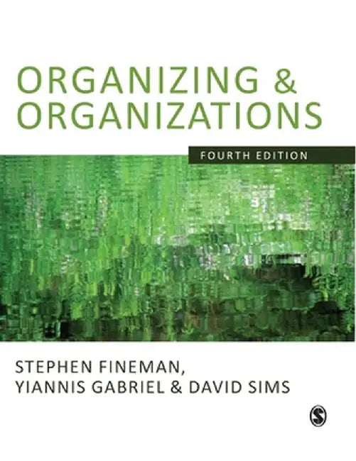 Organizing & Organizations by Stephen Fineman