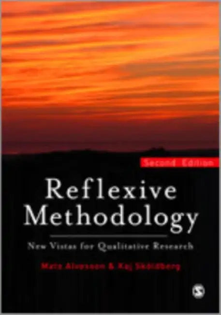 Reflexive Methodology: New Vistas for Qualitative Research by Mats