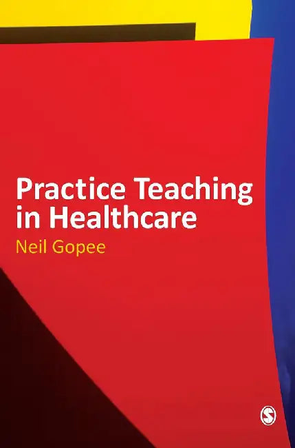 Practice Teaching in Healthcare by Gopee