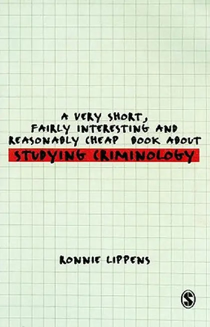 A Very Short, Fairly Interesting and Reasonably Cheap Book About Studying Criminology by Ronnie Lippens