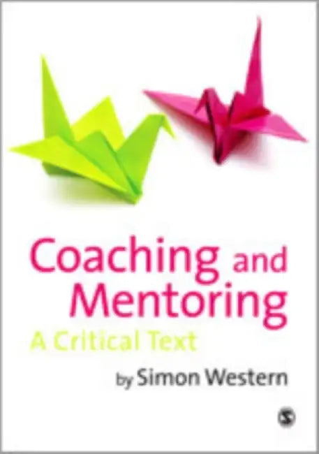 Coaching and Mentoring: A Critical Text by Simon