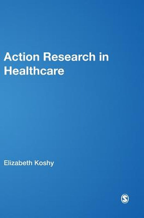 Action Research in Healthcare by Koshy